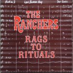 The Ranchers* - Rags To Rituals (LP)