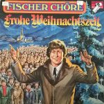 Fischer Chöre - Frohe Weihnachtszeit (LP)