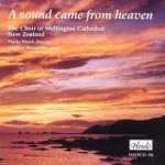 The Choir Of Wellington Cathedral, New Zealand, Philip Walsh (3), Andrew Macmillan - A Sound Came From Heaven  (CD, Album)