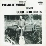 Charlie Moore - Sings Good Bluegrass (LP, Album)