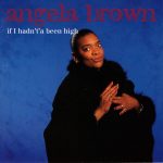 Angela Brown (6) - If I Hadn't'a Been High (CD, Album)