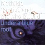 Mathilde Santing And The Whole Band - Under A Blue Roof (CD, Album)