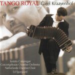Carel Kraayenhof, Sexteto Canyengue, Concertgebouw Chamber Orchestra, Netherlands Chamber Choir*, Ed Spanjaard - Tango Royal (CD, Album)
