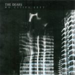 The Dears - No Cities Left (CD, Album)