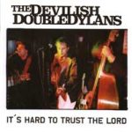 The Devilish DoubleDylans - It's Hard To Trust The Lord (CD, Album)