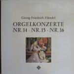 Händel* - Albert De Klerk • Amsterdamer Kammerorchester* • Anthon Van Der Horst - Orgelkonzerte Nr. 14 • Nr. 15 • Nr. 16 (LP, Album, RE)
