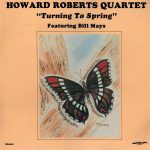 The Howard Roberts Quartet Featuring Bill Mays - Turning To Spring (LP, Album)