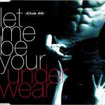 Club 69 - Let Me Be Your Underwear (CD, Maxi)