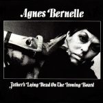 Agnes Bernelle - Father's Lying Dead On The Ironing Board (LP)