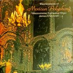 Westminster Cathedral Choir, James O'Donnell (2) - Masterpieces Of Mexican Polyphony  (CD)