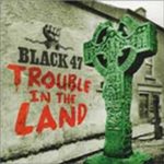 Black 47 - Trouble In The Land (CD)