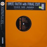 True Faith featuring Bridgett Grace* with Final Cut - Take Me Away (12")