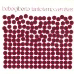 Bebel Gilberto - Tanto Tempo Remixes (CD, Album, Dig)