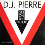 D.J. Pierre* - Get On The Floor (12", Maxi)
