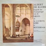 Albert De Klerk - Bespeelt Het Transeptorgel van de Grote Of St. Laurenskerk Te Rotterdam (LP, Album)