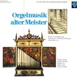 Prätorius*, Sweelinck*, Scheidt*, Froberger*, Pachelbel* - Walter Kraft - Orgelmusik Alter Meister (LP)