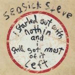 Seasick Steve - I Started Out With Nothin And I Still Got Most Of It Left (CD, Album)