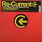 Re-Current - I Don't Want To Live Without You (12")