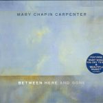 Mary Chapin Carpenter - Between Here And Gone (CD, Album, Dig)