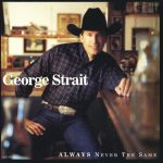 George Strait - Always Never The Same (HDCD, Album)