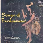 St. Joseph's Maori Girls College Choir - Maori Songs Of Enchantment (LP, Album, RP)