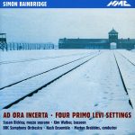 Simon Bainbridge, Susan Bickley, Kim Walker, BBC Symphony Orchestra, Nash Ensemble*, Martyn Brabbins - Ad Ora Incerta · Four Primo Levi Settings (CD, Album)