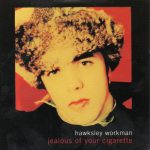 Hawksley Workman - Jealous Of Your Cigarette (CD, Single, Promo)