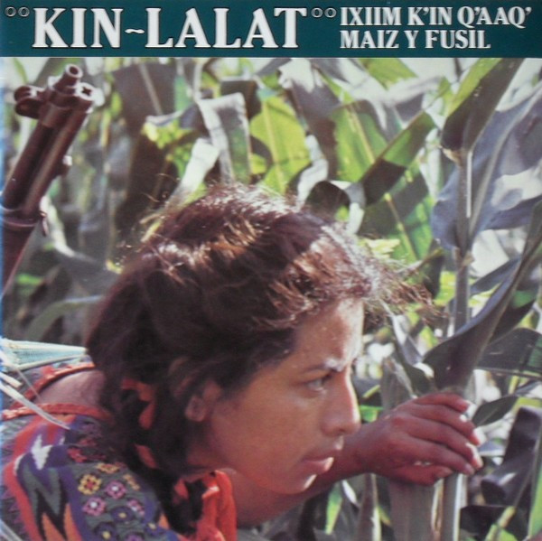 Kin-Lalat - Ixim K'in Q'aaQ' - Maiz Y Fusil (LP)