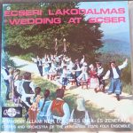 Magyar Állami Népi Együttes Ének- És Zenekara = Chorus And Orchestra Of The Hungarian State Folk Ensemble* - Ecseri Lakodalmas = Wedding At Ecser (LP)