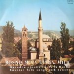 Various - Bosno Moja Divna, Mila - Narodne Pjesme I Kola Iz Bosne = Bosnien Folk Songs And Dances (LP, Comp, RP)