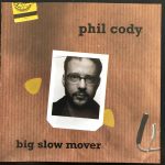 Phil Cody (2) - Big Slow Mover (CD, Album)