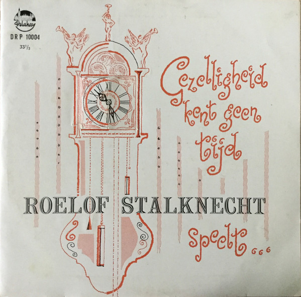 Roelof Stalknecht - Gezelligheid Kent Geen Tijd (10")