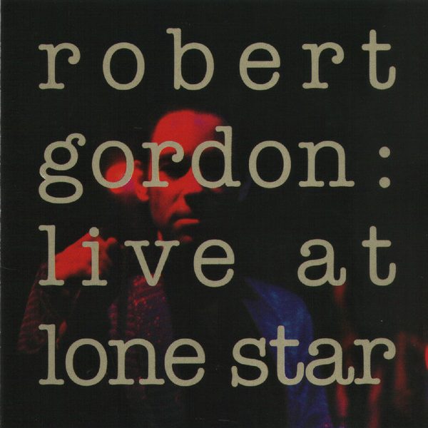 Robert Gordon (2) - Live At Lone Star (CD, Album, RE)