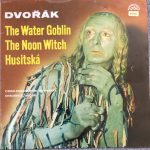 Antonín Dvořák – The Czech Philharmonic Orchestra, Zdeněk Chalabala / Karel Ančerl - The Water Goblin / The Noon Witch / Husitská  (LP)
