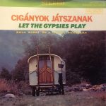 Bela Babai And His Gypsy Orchestra* - Cigányok Játszanak (Let The Gypsies Play) (LP, RE, Yel)