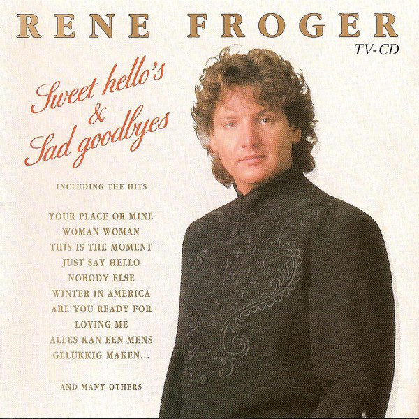 Rene Froger* - Sweet Hello's & Sad Goodbyes (CD, Comp, RE)