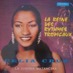 Celia Cruz Accompagnée Par La Sonora Matancera - La Reine Des Rythmes Tropicaux (LP, Comp, RE)
