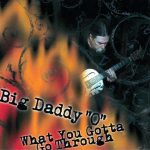 Big Daddy 'O' - What You Gotta Go Through (CD, Album)