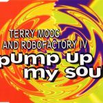 Terry Moog And Robofactory IV - Pump Up My Soul (CD, Maxi)