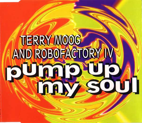 Terry Moog And Robofactory IV - Pump Up My Soul (CD, Maxi)
