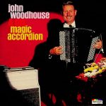 John Woodhouse - John Woodhouse & His Magic Accordion (CD, Album)
