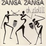 Zanga Zanga - Oh Ciolili (CD, Maxi, Car)