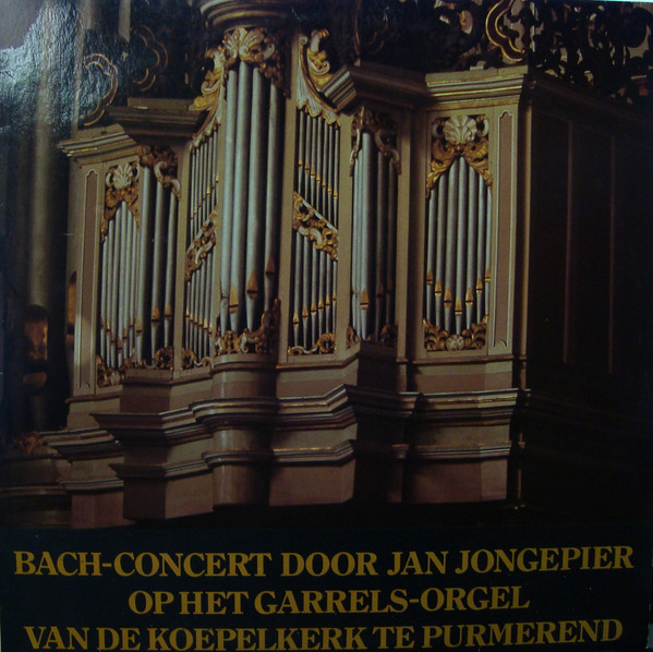 Bach* - Jan Jongepier - Bach-Concert Door Jan Jongepier Op Het Garrels-Orgel Van De Koepelkerk Te Purmerend (LP, Album)