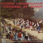 Magyar Állami Népi Együttes Ének- És Zenekara / Magyar Állami Népi Együttes Ének- És Zenekara - Ecseri Lakodalmas ❋ Wedding At Ecser (LP)