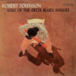 Robert Johnson - King Of The Delta Blues Singers (LP, Album, Comp, Mono, RE, RM, Car)