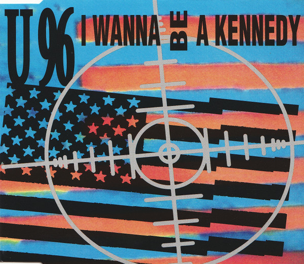 U 96* - I Wanna Be A Kennedy (CD, Maxi)