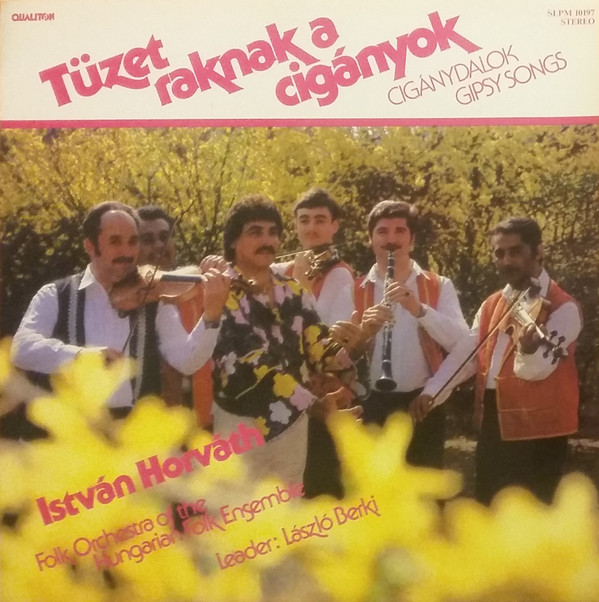 István Horváth - Tüzet Raknak A Cigányok - Cigánydalok (Gipsy Songs) (LP, Album)