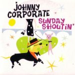 Johnny Corporate - Sunday Shoutin' (CD, Single)