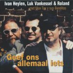 Ivan Heylen, Luk Vankessel & Roland Van Campenhout Met Max Tax Y Sus Banditos - Geef Ons Allemaal Iets (CD, Single)