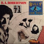 B.A. Robertson* - Bully For You (LP, Album)